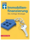 Immobilienfinanzierung: : Ein anpassungsfahiges Finanzierungskonzept entwickeln - Erstfinanzierung, Modernisierung, Anschlussfinanzierung: Die richtige Strategie fur Selbstnutzer und Kapitalanleger - eBook