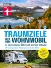 Traumziele mit  dem Wohnmobil in Deutschland, Osterreich und der Schweiz - Camping Urlaub mit unterschatzten Reisezielen planen : 30 unterschatzte Reiseregionen in der Nahe | Von der Vorbereitung uber - eBook