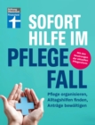 Sofort Hilfe im Pflegefall - Finanztest Pflegeberatung, alle Infos und Tipps zur Planung, Organisation und Finanzierung von Pflegehilfe : Pflege organisieren, Alltagshilfen finden, Antrage bewaltigen - eBook