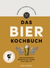 Das Bierkochbuch (eBook) : 250 raffinierte Rezepte mit Lager, Pils und Co. - mit vielen Rezepten fur die Grillsaison - eBook