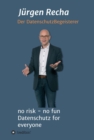 no risk - no fun Datenschutz for everyone : DSGVO - Was muss ich wirklich tun? - eBook