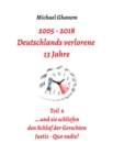 Deutschlands verlorene 13 Jahre Teil 6 : Justiz  - Quo vadis? - eBook