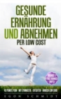 low cost Food ! - werde schlank & gesund mit wenig Geld (es geht) : Besser als Low Carb - Billiger als TAFEL - und Gesund ! - eBook