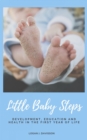 Little Baby Steps : Development, Education And Health In The First Year Of Life (Parents Guide) - eBook