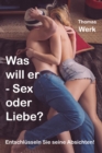 Was will er - Sex oder Liebe : Entschlusseln Sie seine Absichten! - eBook