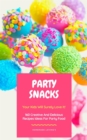 Party Snacks - Your Kids Will Surely Love It! : 160 Creative And Delicious Recipes Ideas For Party Food (Funny Food Cookbook) - eBook