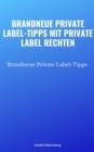 Brandneue Private Label-Tipps mit Private Label Rechten : Brandneue Private Label-Tipps - eBook