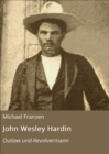 John Wesley Hardin : Outlaw und Revolvermann - eBook