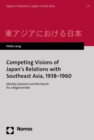 Competing Visions of Japan's Relations with Southeast Asia, 1938-1960 : Identity, Asianism and the Search for a Regional Role - eBook