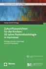 Zukunftsaussichten fur die Kirchen: 50 Jahre Pastoralsoziologie in Hannover : Beitrage zum 90. Geburtstag von Karl-Fritz Daiber - eBook