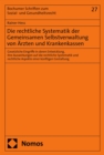 Die rechtliche Systematik der Gemeinsamen Selbstverwaltung von Arzten und Krankenkassen : Gesetzliche Eingriffe in deren Entwicklung, ihre Auswirkungen auf die rechtliche Systematik und rechtliche Asp - eBook