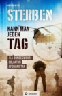 Sterben kann man jeden Tag : Als Bundeswehrsoldat in Afghanistan - eBook