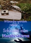 Schlussel zum Manifestieren : Wunsche werden wahr - eBook