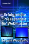 Erfolgreiche Pressearbeit fur Webmaster : So geht Webtraffic - eBook