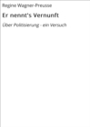 Er nennt's Vernunft : Uber Politisierung - ein Versuch - eBook