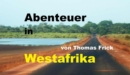 Abenteuer in Westafrika : mit 1000 Euro durch Westafrika - Senegal, Gambia, Guinea-Bissau, Marokko und West-Sahara - eBook