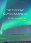 The Second Consciousness : Of the complexity of life - eBook