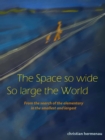 The Space so wide So large the World : From the search of the elementary in the smallest and largest - eBook