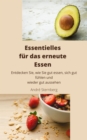 Essentielles fur das erneute Essen : Entdecken Sie, wie Sie gut essen, sich gut fuhlen und wieder gut aussehen - eBook