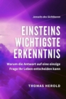 Einsteins Wichtigste Erkenntnis : Warum die Antwort auf eine einzige Frage Ihr Leben entscheiden kann - eBook