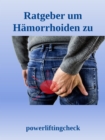 Ratgeber um Hamorrhoiden zu behandeln : Welche Hamorrhoiden Hausmittel | Was hilft sofort? | Hamorrhoiden Ursachen, Symptome und Therapie | Hamorrhoiden OP | Vorbeugung und Diat | Geburt und Schwanger - eBook