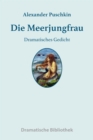 Die Meerjungfrau : Dramatisches Gedicht - eBook
