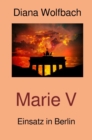 Marie V : Einsatz in Berlin - eBook