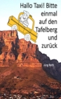 Hallo Taxi! Bitte einmal auf den Tafelberg und zuruck : Alltagliches aus dem Leben eines Tour Guides. - eBook