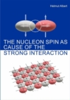 The Nucleon Spin as Cause of the Strong Interaction : Spin up and Spin down - eBook