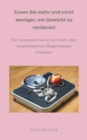 Essen Sie mehr und nicht weniger, um Gewicht zu verlieren! : Der ultimative Fuhrer fur Gewichtsverlust Meethoden - eBook