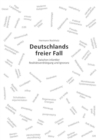 Deutschlands freier Fall : Zwischen infantiler Realitatsverdrangung und Ignoranz - eBook