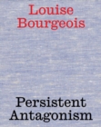 Louise Bourgeois: Persistent Antagonism - Book