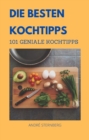 Die besten Kochtipps : 101 Geniale Kochtipps - eBook