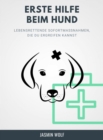 Erste Hilfe beim Hund : Lebensrettende Sofortmanahmen, die Du ergreifen kannst. - eBook
