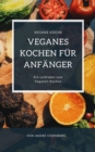 Veganes Kochen fur Anfanger : Der Leitfaden zum Veganen Kochen - eBook