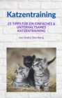 Katzentraining : 25 Tipps fur ein einfaches & unterhaltsames Katzentraining - eBook