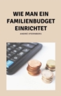 Wie man ein Familienbudget einrichtet : Erfahren Sie mehr uber die systematische Budgetierung - eBook