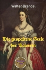 Die gespaltene Seele der Kaiserin : Elisabeth von Osterreich-Ungarn - eBook