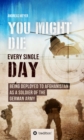 YOU COULD DIE ANY DAY : BEING DEPLOYED TO AFGHANI-STAN AS A SOLDIER OF THE GERMAN ARMY. - eBook