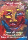 Aaron der Rufer II : Hoffnung auf ein Leben - Gegen die Vernichtungswillkur - eBook