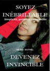 SOYEZ INEBRILLABLE : Devenez invincible - Simplicite, patience, compassion - eBook
