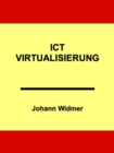 ICT-Virtualisierung : Eine Einfuhrung in die Virtualisierung von Informatik-Infrastrukturen - eBook
