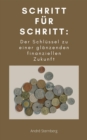 Schritt fur Schritt: Der Schlussel zu einer glanzenden finanziellen Zukunft - eBook