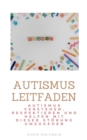 Autismus Leitfaden : Autismus verstehen, respektieren und helfen mit dieser Storung umzugehen - eBook