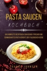 PASTA SAUCEN KOCHBUCH : Das Komplette Rezeptbuch Zum Kochen Typischer Und Schmackhafter Pasta gerichte Der Italienischen Kuche - eBook