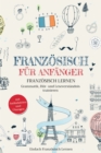 Franzosisch fur Anfanger : Franzosisch lernen - Grammatik, Hor- und Leseverstandnis trainieren (mit Audiodateien und Ubungen) - eBook
