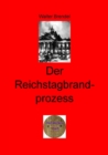Der Reichtagbrandprozess : Tatsachen, Hintergrunde, Nachweise und Umstande - eBook
