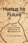 Humus for Future : Wie eine humus-aufbauende Landwirtschaft das Klima regulieren kann - eBook