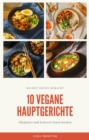 10 vegane Hauptgerichte - fur zu Hause oder fur den Urlaub : leckere vegane Hauptspeisen zum nachmachen - eBook