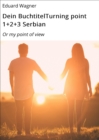 Dein BuchtitelTurning point 1+2+3 Serbian : Or my point of view - eBook